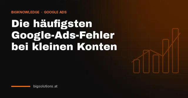 Die häufigsten Google-Ads-Fehler bei kleinen Konten