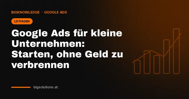 Google Ads für kleine Unternehmen: Starten, ohne Geld zu verbrennen